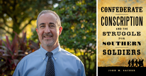 John Sacher, author of "Confederate Conscription and the Struggle for Southern Soldiers"